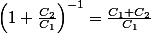 \left(1+\frac{C_{2}}{C_{1}}\right)^{-1}=\frac{C_{1}+C_{2}}{C_{1}}